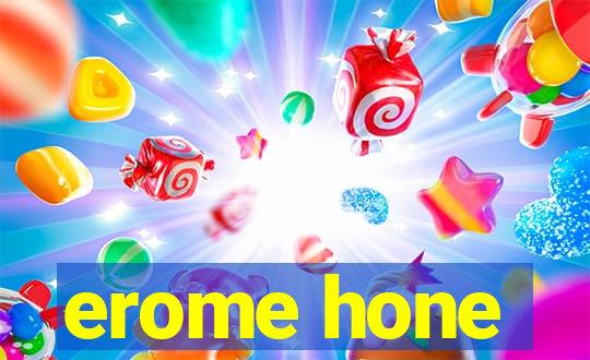 erome hone